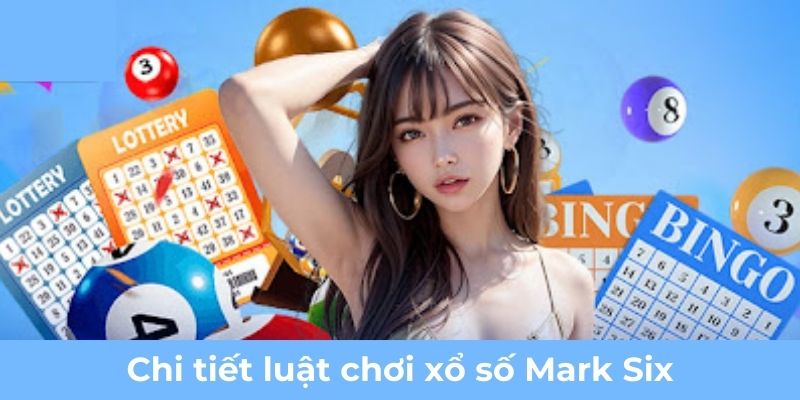 Tổng hợp trọn bộ quy luật dự thưởng xổ số Mark Six