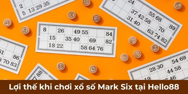 Lợi thế khi chơi xổ số lô đề Mark Six tại Hello88